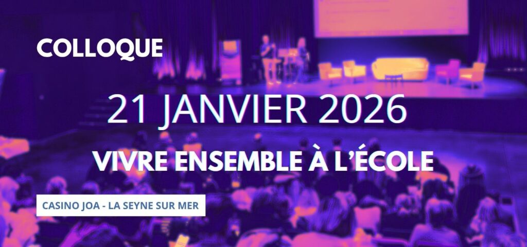 Colloque 21 janvier 2026. 3Vivre ensemble à l'école", au Casino Joa, La Seyne sur mer.